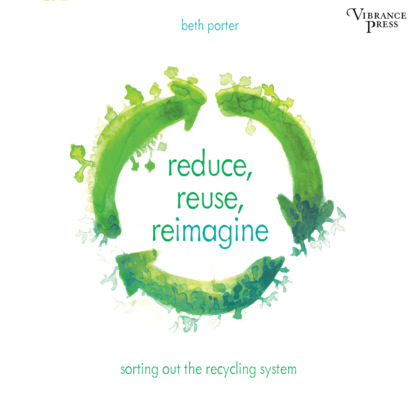 Скачать книгу Reduce, Reuse, Reimagine - Sorting Out the Recycling System (Unabridged)