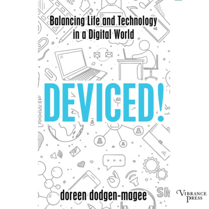 Скачать книгу Deviced! - Balancing Life and Technology in a Digital World (Unabridged)