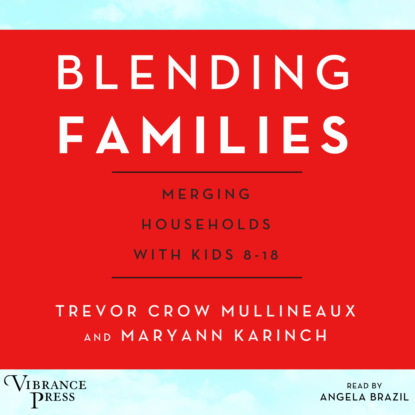 Скачать книгу Blending Families - Merging Households with Kids 8-18 (Unabridged)