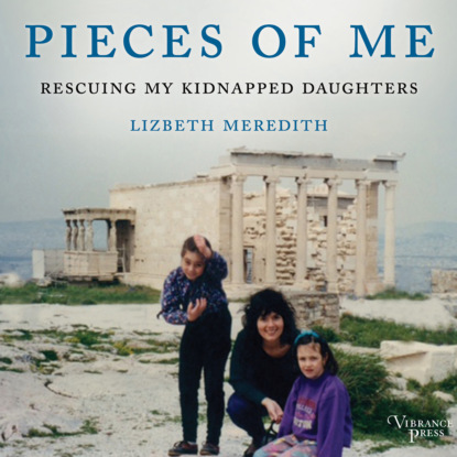 Скачать книгу Pieces of Me - Rescuing My Kidnapped Daughters (Unabridged)