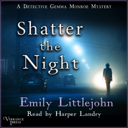 Скачать книгу Shatter the Night - A Detective Gemma Monroe Mystery, Book 4 (Unabridged)