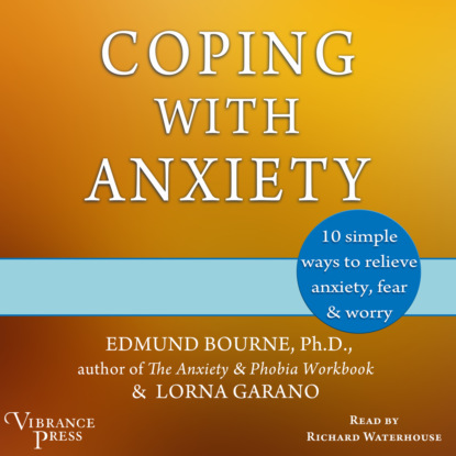 Скачать книгу Coping with Anxiety - Ten Simple Ways to Relieve Anxiety, Fear, and Worry (Unabridged)