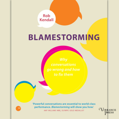 Скачать книгу Blamestorming - Why conversations go wrong and how to fix them (Unabridged)