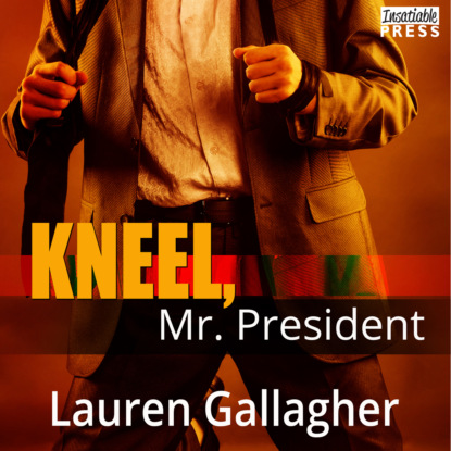 Скачать книгу Kneel, Mr. President (Unabridged)