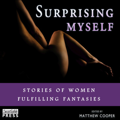 Скачать книгу Surprising Myself - Stories of Women Fulfilling Fantasies (Unabridged)