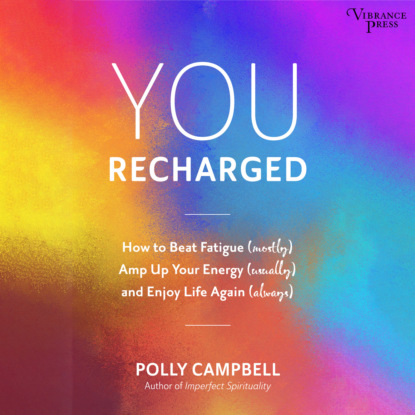 Скачать книгу You Recharged - How to Beat Fatigue (Mostly), Amp Up Your Energy (Usually), and Enjoy Life Again (Always) (Unabridged)