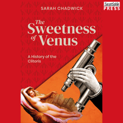 Скачать книгу The Sweetness of Venus - A History of the Clitoris (Unabridged)