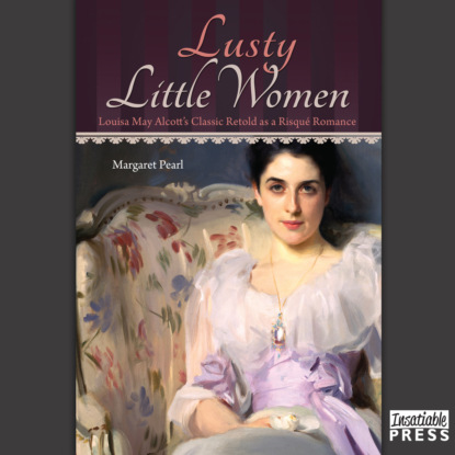 Скачать книгу Lusty Little Women - Louisa May Alcott's Classic Retold as a Risque Romance (Unabridged)