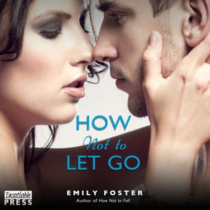 Скачать книгу How Not to Let Go - The Belhaven Series, Book 2 (Unabridged)