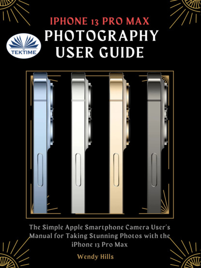 Скачать книгу IPhone 13 Pro Max Photography User Guide