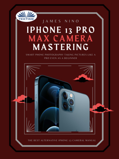 Скачать книгу IPhone 13 Pro Max Camera Mastering