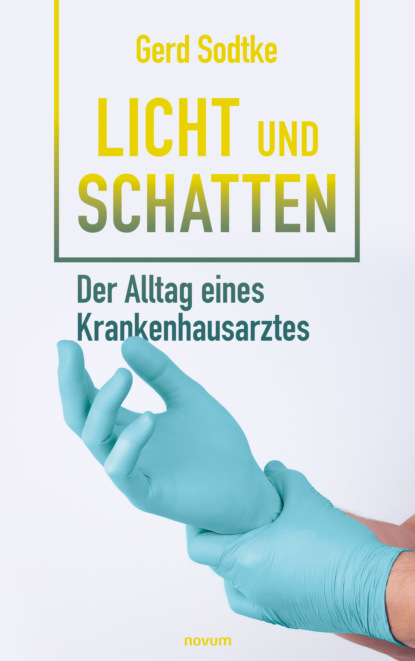 Скачать книгу Licht und Schatten – der Alltag eines Krankenhausarztes