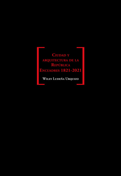 Скачать книгу Ciudad y arquitectura de la República. Encuadres 1821-2021