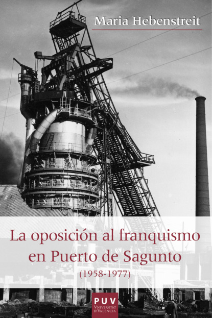 Скачать книгу La oposición al franquismo en el Puerto de Sagunto (1958-1977)
