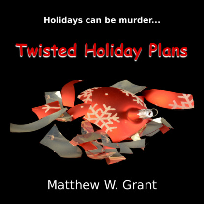 Скачать книгу Twisted Holiday Plans - A Holiday Crime Short Story (Unabridged)