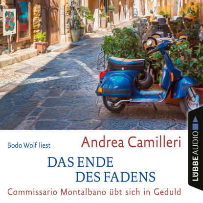 Das Ende des Fadens - Commissario Montalbano - Commissario Montalbano übt sich in Geduld, Band 24 (Gekürzt)
