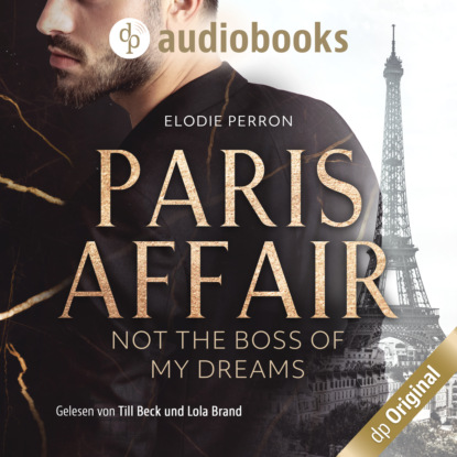Скачать книгу Paris Affair - Not the boss of my dreams (Ungekürzt)