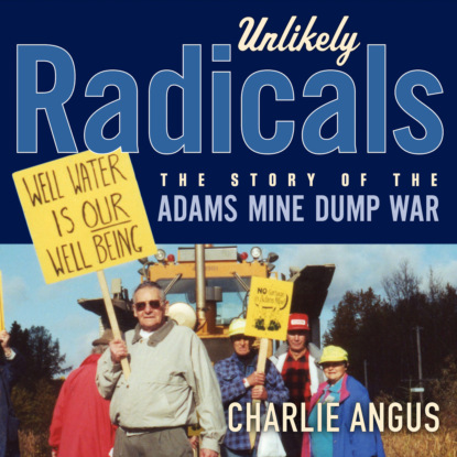 Скачать книгу Unlikely Radicals - The Story of the Adams Mine Dump War (Unabridged)