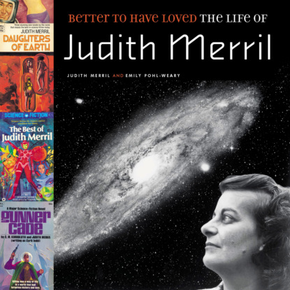 Скачать книгу Better to Have Loved - The Life of Judith Merril (Unabridged)