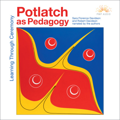 Скачать книгу Potlatch as Pedagogy - Learning Through Ceremony (Unabridged)