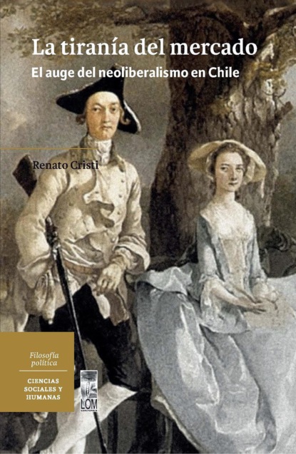 Скачать книгу La tiranía del mercado. El auge del Neoliberalismo en Chile