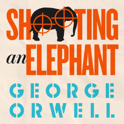 Скачать книгу Shooting an Elephant (Unabridged)