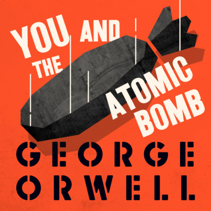 Скачать книгу You and the Atomic Bomb (Unabridged)