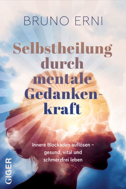 Скачать книгу Selbstheilung durch mentale Gedankenkraft