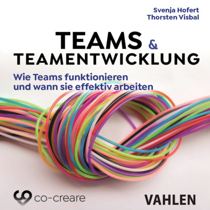 Скачать книгу Teams & Teamentwicklung - Wie Teams funktionieren und wann sie effektiv arbeiten (Ungekürzt)