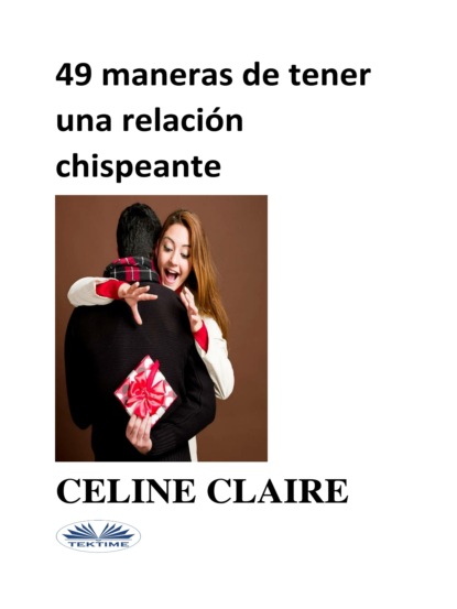 Скачать книгу 49 MANERAS DE TENER UNA RELACIÓN CHISPEANTE