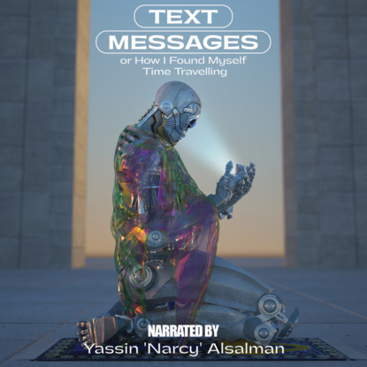 Скачать книгу Text Messages - Or How I Found Myself Time Travelling (Unabridged)