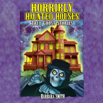 Horribly Haunted Houses - True Ghost Stories (Unabridged)