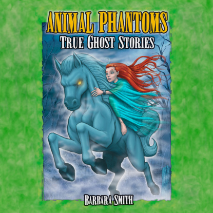 Скачать книгу Animal Phantoms - True Ghost Stories (Unabridged)