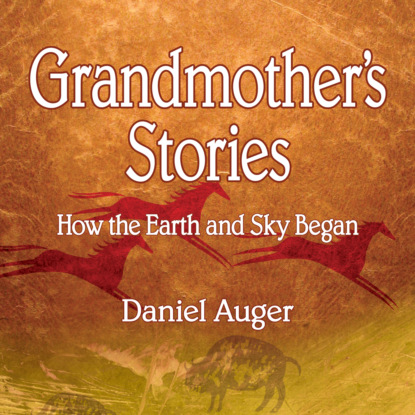 Скачать книгу Grandmother's Stories - How the Earth and Sky Began (Unabridged)