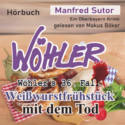 Скачать книгу Weißwurstfrühstück mit dem Tod - Wöhler's Fälle, Fall 36 (Ungekürzt)
