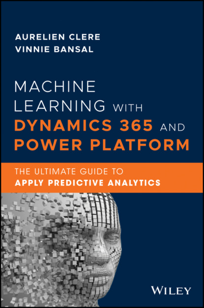 Скачать книгу Machine Learning with Dynamics 365 and Power Platform