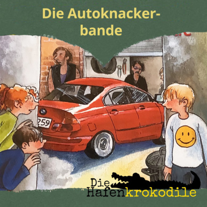 Скачать книгу Die Autoknackerbande - Die Hafenkrokodile, Folge 6 (Ungekürzt)