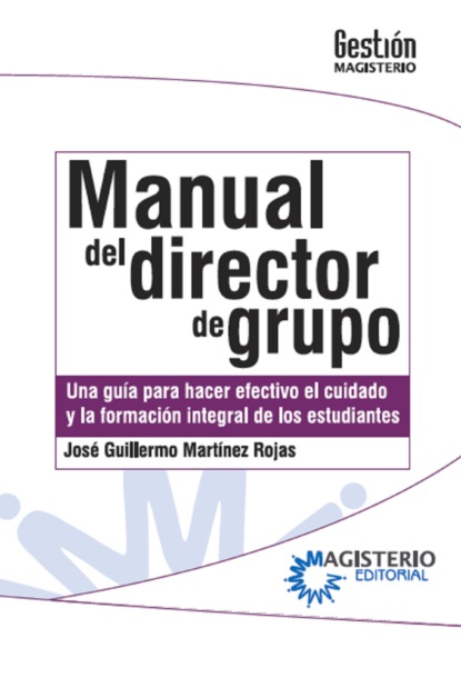 Скачать книгу Manual del Director de Grupo. Una guía para hacer efectivo el cuidado y la formación integral de los estudiantes.