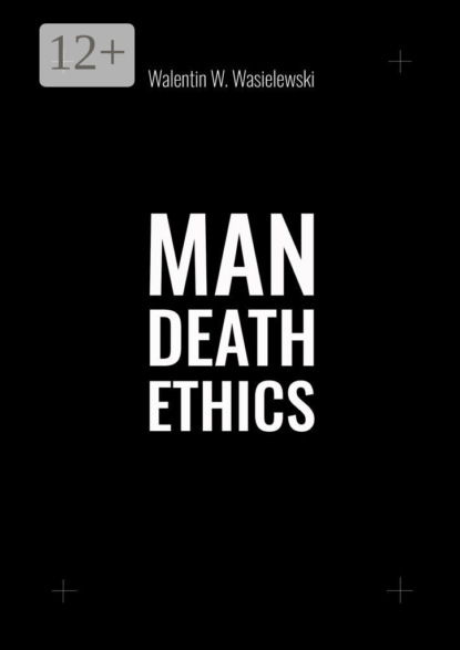 Скачать книгу Man Death Ethics