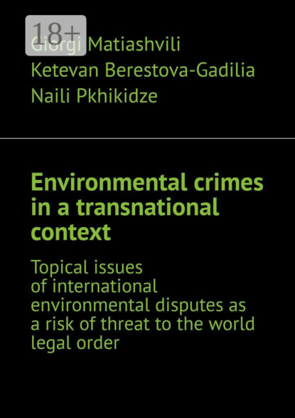 Скачать книгу Environmental crimes in a transnational context. Topical issues of international environmental disputes as a risk of threat to the world legal order