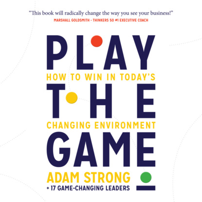 Скачать книгу Play the Game - How to Win in Today's Changing Environment (Unabridged)