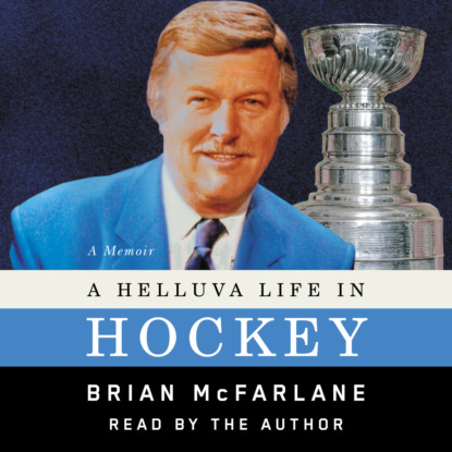 Скачать книгу A Helluva Life in Hockey - A Memoir (Unabridged)