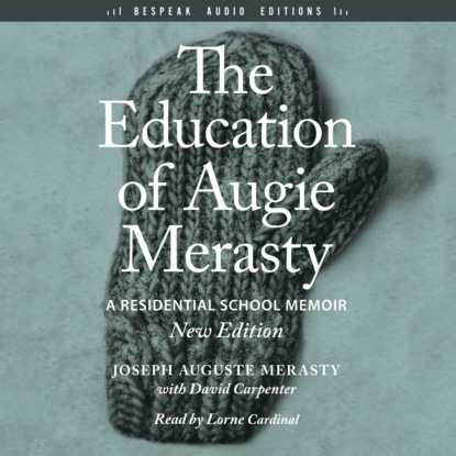 Скачать книгу The Education of Augie Merasty (Unabridged)