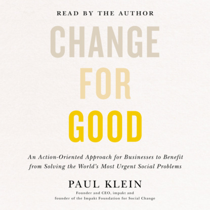 Скачать книгу Change for Good - An Action-Oriented Approach for Businesses to Benefit from Solving the World's Most Urgent Social Problems (Unabridged)