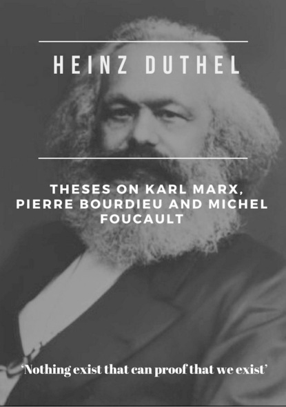 Скачать книгу Heinz Duthel: Theses on Karl Marx, Pierre Bourdieu and Michel Foucault