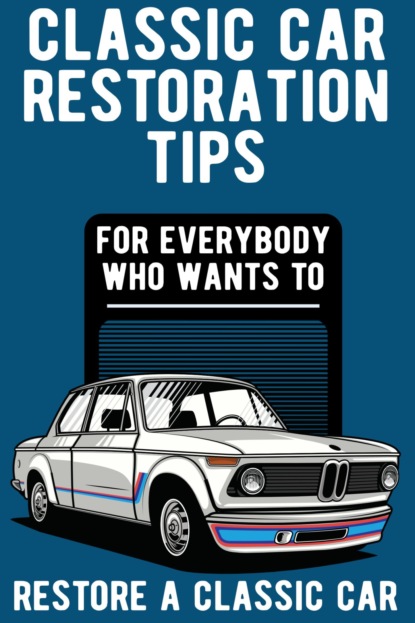 Скачать книгу Classic Car Restoration Tips