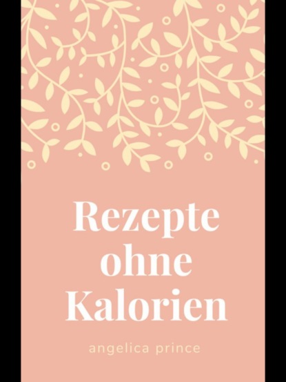 Скачать книгу Rezepte ohne Kalorien