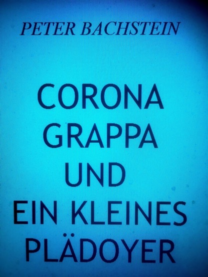 Скачать книгу Corona, Grappa und ein kleines Plädoyer