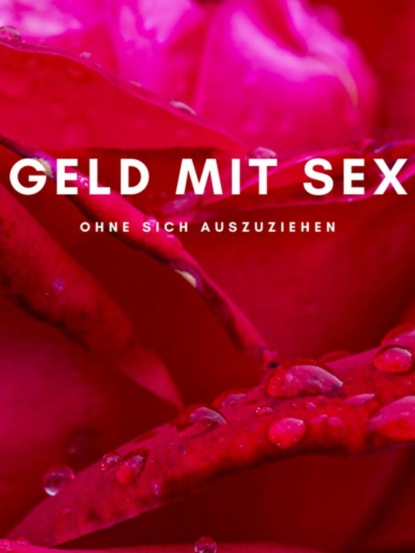 Скачать книгу Geld mit Sex ohne sich auszuziehen