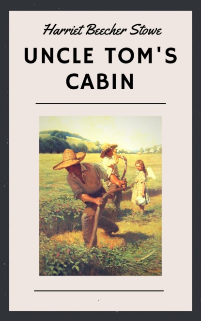 Скачать книгу Harriet Beecher Stowe: Uncle Tom's Cabin (English Edition)